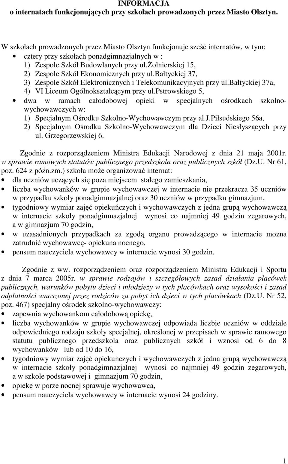 śołnierskiej 5, 2) Zespole Szkół Ekonomicznych przy ul.bałtyckiej 37, 3) Zespole Szkół Elektronicznych i Telekomunikacyjnych przy ul.bałtyckiej 37a, 4) VI Liceum Ogólnokształcącym przy ul.