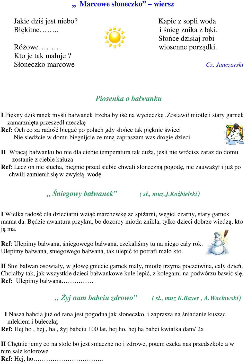 zostawił miotłę i stary garnek zamarznięta przeszedł rzeczkę Ref: Och co za radość biegać po polach gdy słońce tak pięknie świeci Nie siedźcie w domu biegnijcie ze mną zapraszam was drogie dzieci.