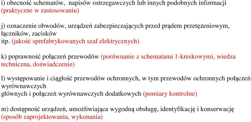 (jakość sprefabrykowanych szaf elektrycznych) k) poprawność połączeń przewodów (porównanie z schematami 1-kreskowymi, wiedza techniczna, doświadczenie) l)