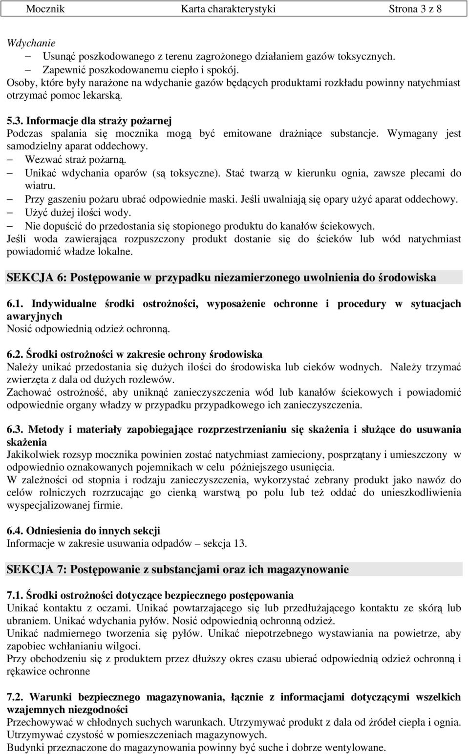 Informacje dla straży pożarnej Podczas spalania się mocznika mogą być emitowane drażniące substancje. Wymagany jest samodzielny aparat oddechowy. Wezwać straż pożarną.