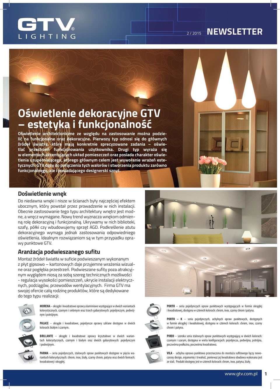 Drugi typ wyraża się w elementach akcentujących układ pomieszczeń oraz posiada charakter oświetlenia uzupełniającego, którego głównym celem jest wywołanie wrażeń estetycznych.