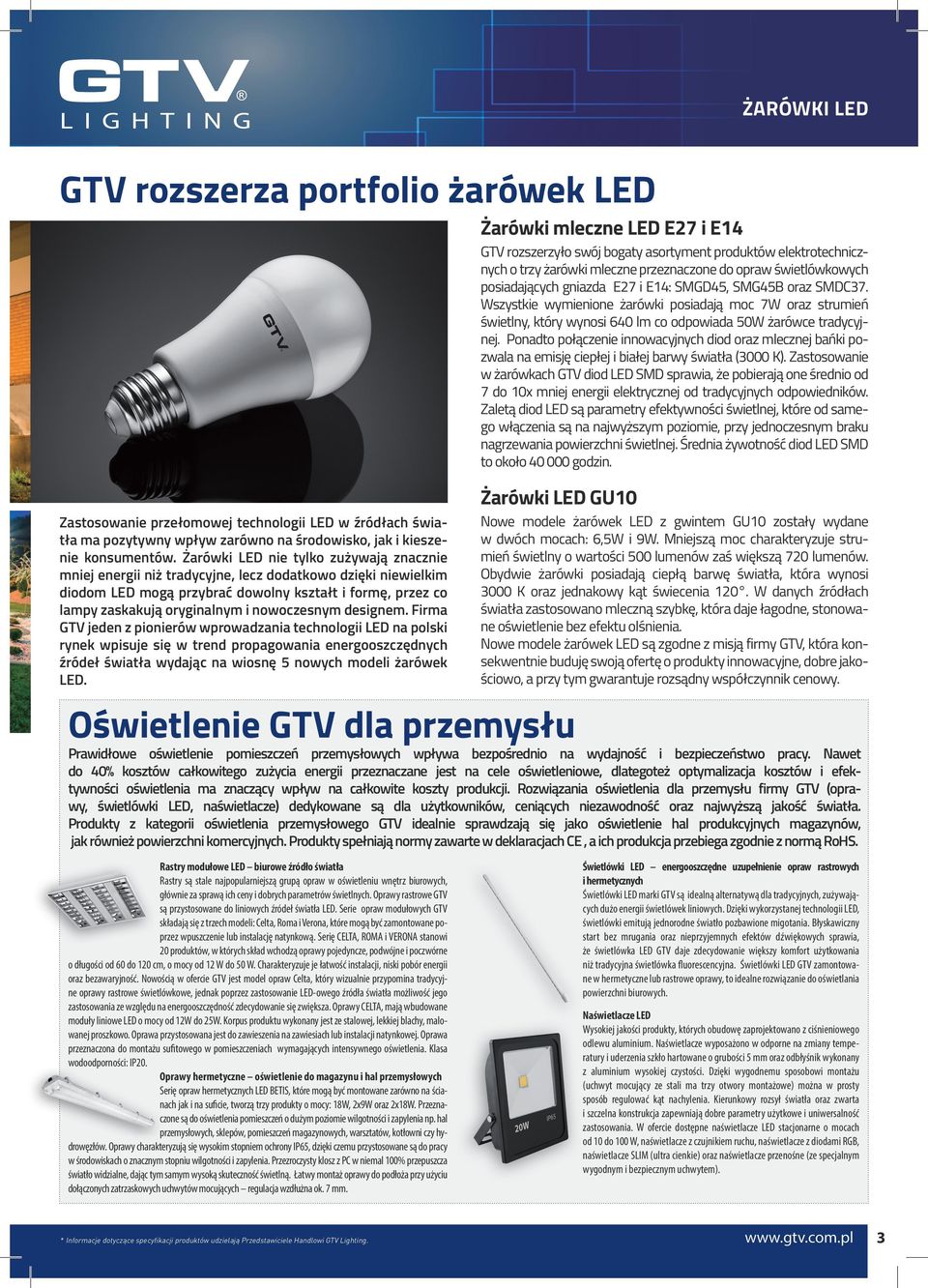 Wszystkie wymienione żarówki posiadają moc 7W oraz strumień świetlny, który wynosi 640 lm co odpowiada 50W żarówce tradycyjnej.