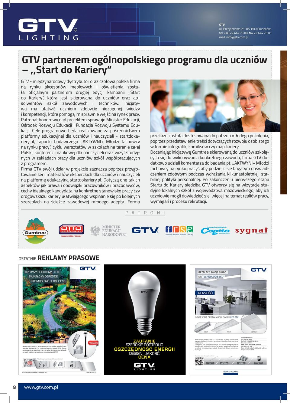 partnerem drugiej edycji kampanii,,start do Kariery, która jest skierowana do uczniów oraz absolwentów szkół zawodowych i techników.