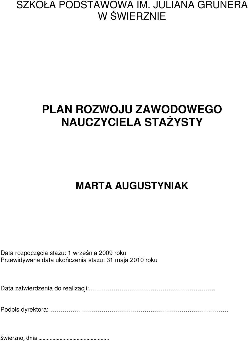 STAŻYSTY MARTA AUGUSTYNIAK Data rozpoczęcia stażu: 1 września 2009