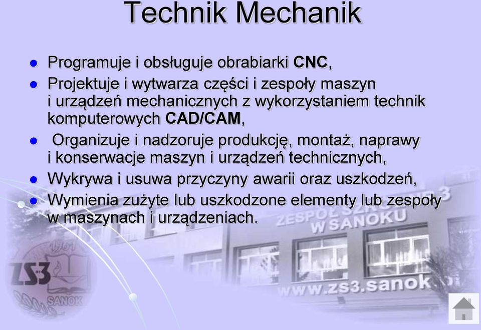 nadzoruje produkcję, montaż, naprawy i konserwacje maszyn i urządzeń technicznych, Wykrywa i usuwa