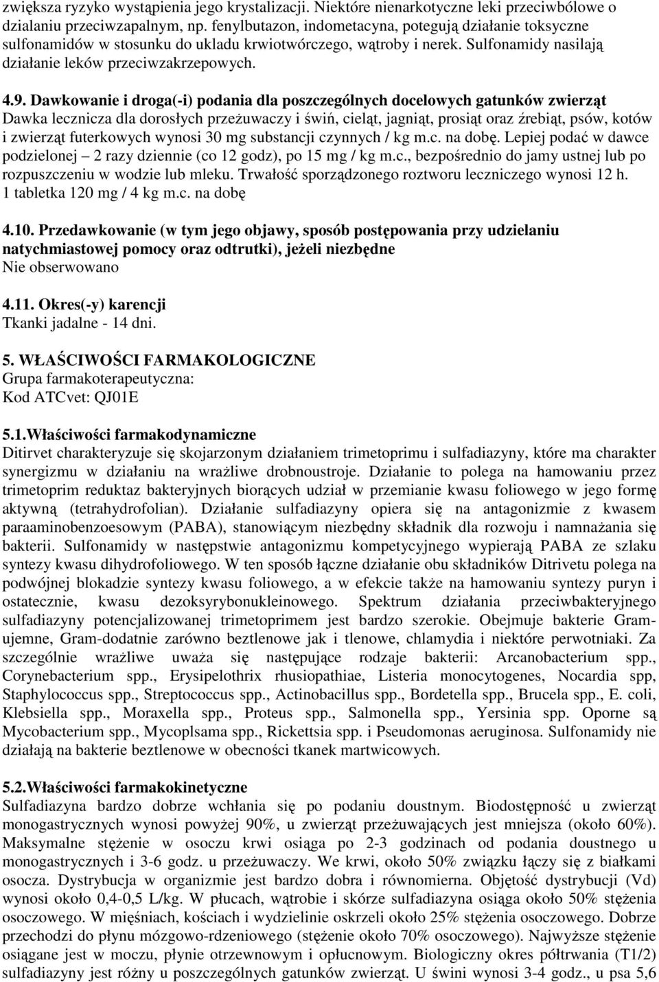 Dawkowanie i droga(-i) podania dla poszczególnych docelowych gatunków zwierząt Dawka lecznicza dla dorosłych przeŝuwaczy i świń, cieląt, jagniąt, prosiąt oraz źrebiąt, psów, kotów i zwierząt