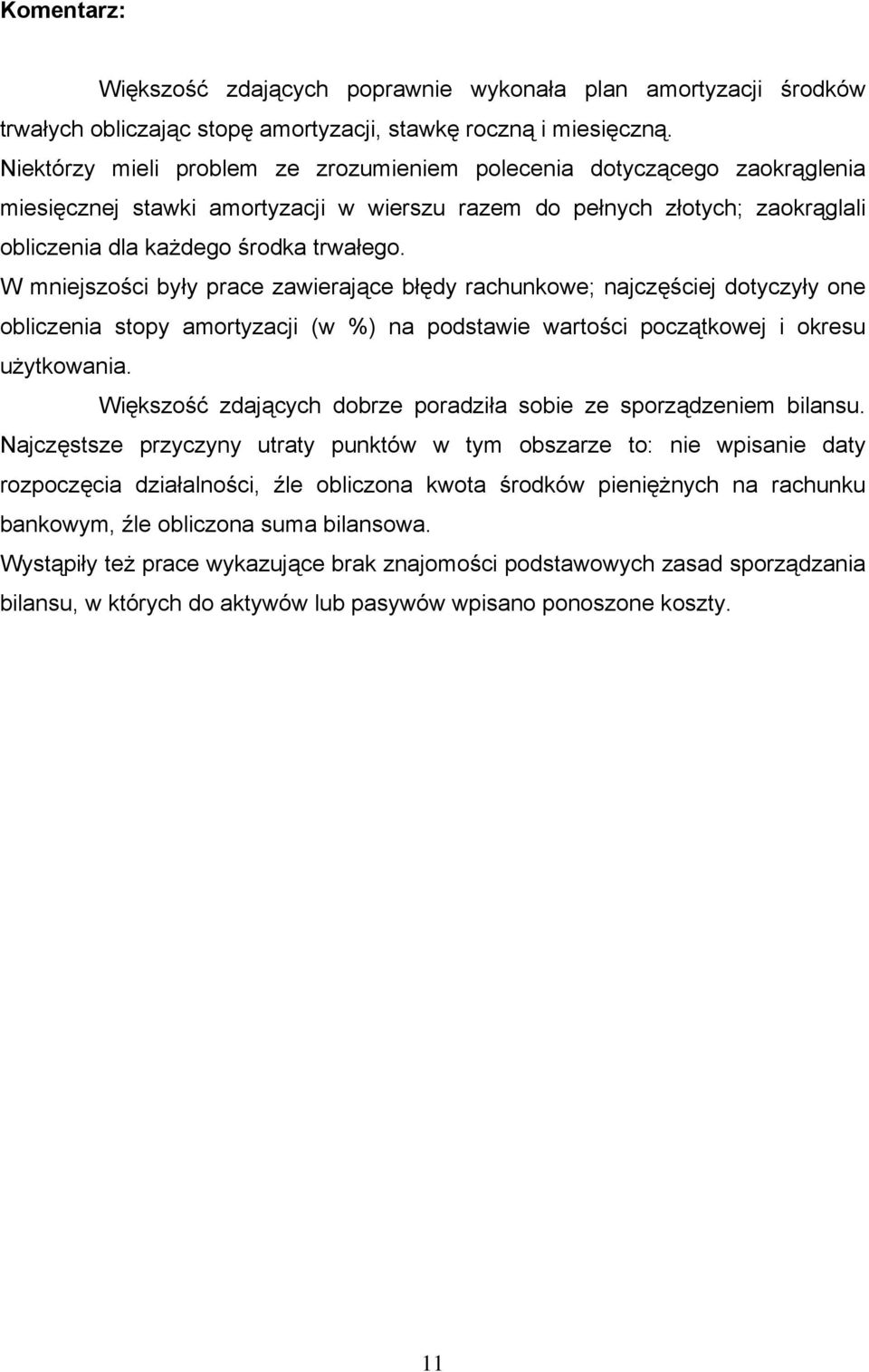 W mniejszości były prace zawierające błędy rachunkowe; najczęściej dotyczyły one obliczenia stopy amortyzacji (w %) na podstawie wartości początkowej i okresu użytkowania.