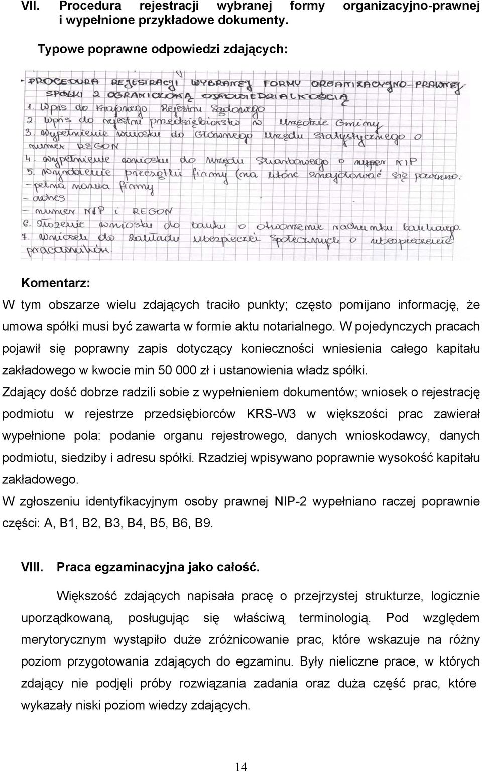 W pojedynczych pracach pojawił się poprawny zapis dotyczący konieczności wniesienia całego kapitału zakładowego w kwocie min 50 000 zł i ustanowienia władz spółki.