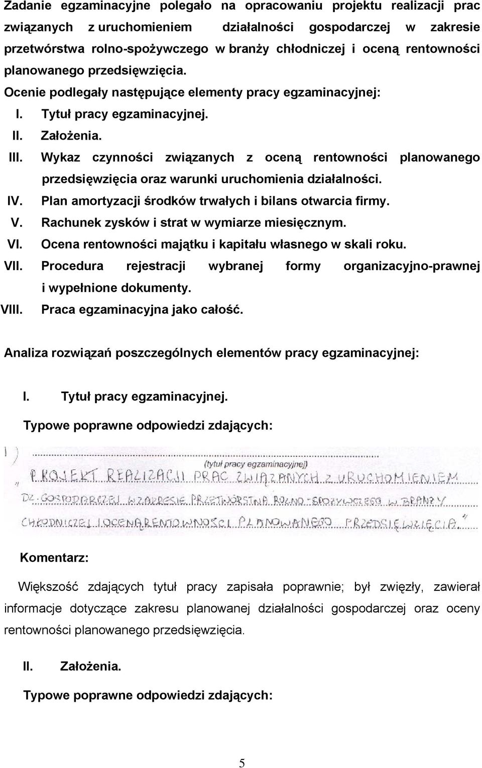 Wykaz czynności związanych z oceną rentowności planowanego przedsięwzięcia oraz warunki uruchomienia działalności. IV. Plan amortyzacji środków trwałych i bilans otwarcia firmy. V.