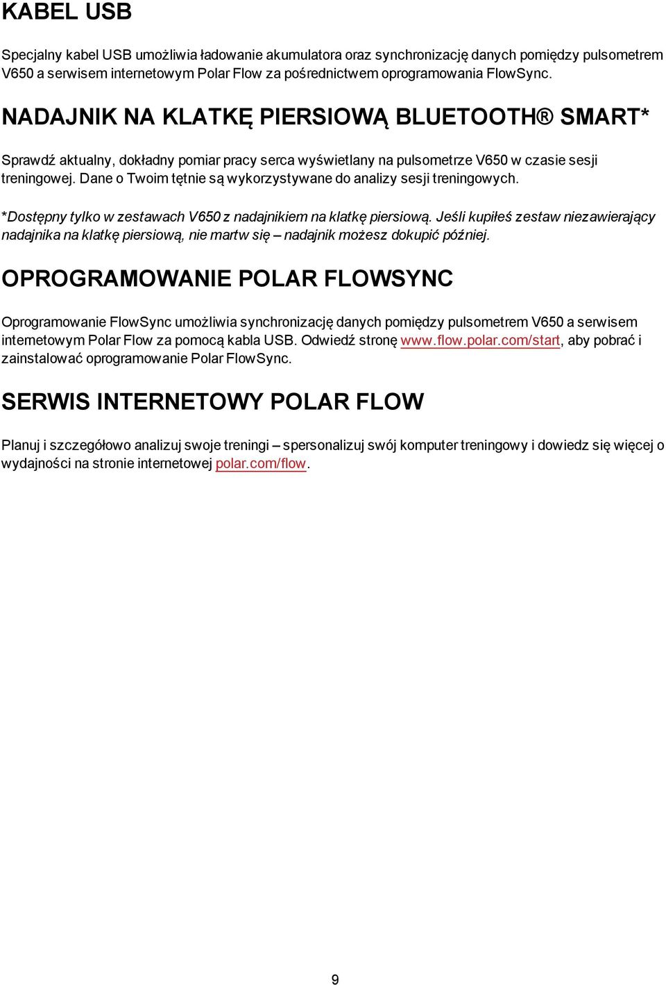 Dane o Twoim tętnie są wykorzystywane do analizy sesji treningowych. *Dostępny tylko w zestawach V650 z nadajnikiem na klatkę piersiową.