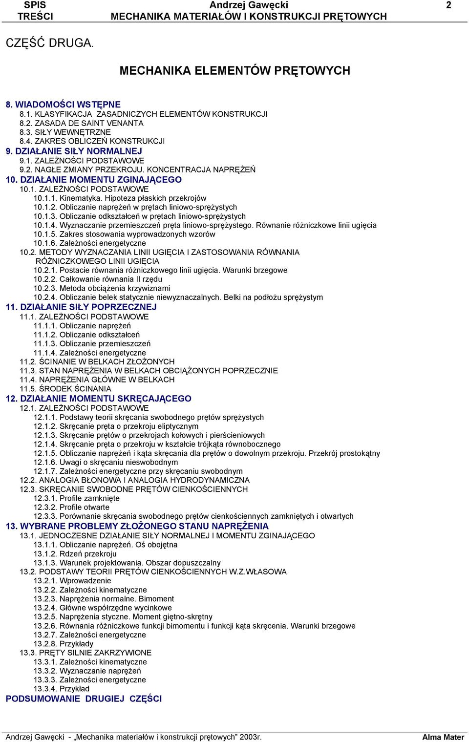 1.1. Kinematyka. Hipoteza płaskich przekrojów 10.1.2. Obliczanie naprężeń w prętach liniowo-sprężystych 10.1.3. Obliczanie odkształceń w prętach liniowo-sprężystych 10.1.4.