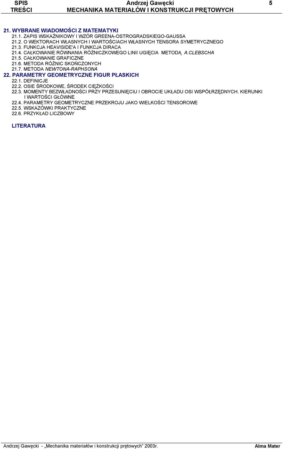 METODA NEWTONA-RAPHSONA 22. PARAMETRY GEOMETRYCZNE FIGUR PŁASKICH 22.1. DEFINICJE 22.2. OSIE ŚRODKOWE, ŚRODEK CIĘŻKOŚCI 22.3.