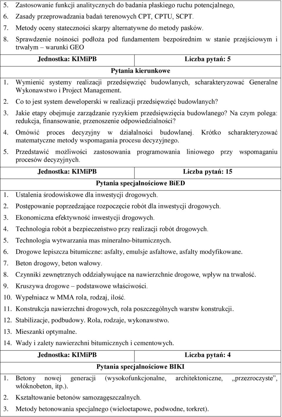 Sprawdzenie nośności podłoża pod fundamentem bezpośrednim w stanie przejściowym i trwałym warunki GEO Jednostka: KIMiPB Liczba pytań: 5 Pytania kierunkowe 1.