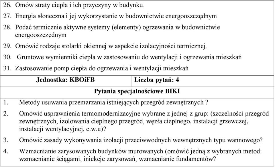 Gruntowe wymienniki ciepła w zastosowaniu do wentylacji i ogrzewania mieszkań 31. Zastosowanie pomp ciepła do ogrzewania i wentylacji mieszkań Jednostka: KBOiFB Liczba pytań: 4 1.