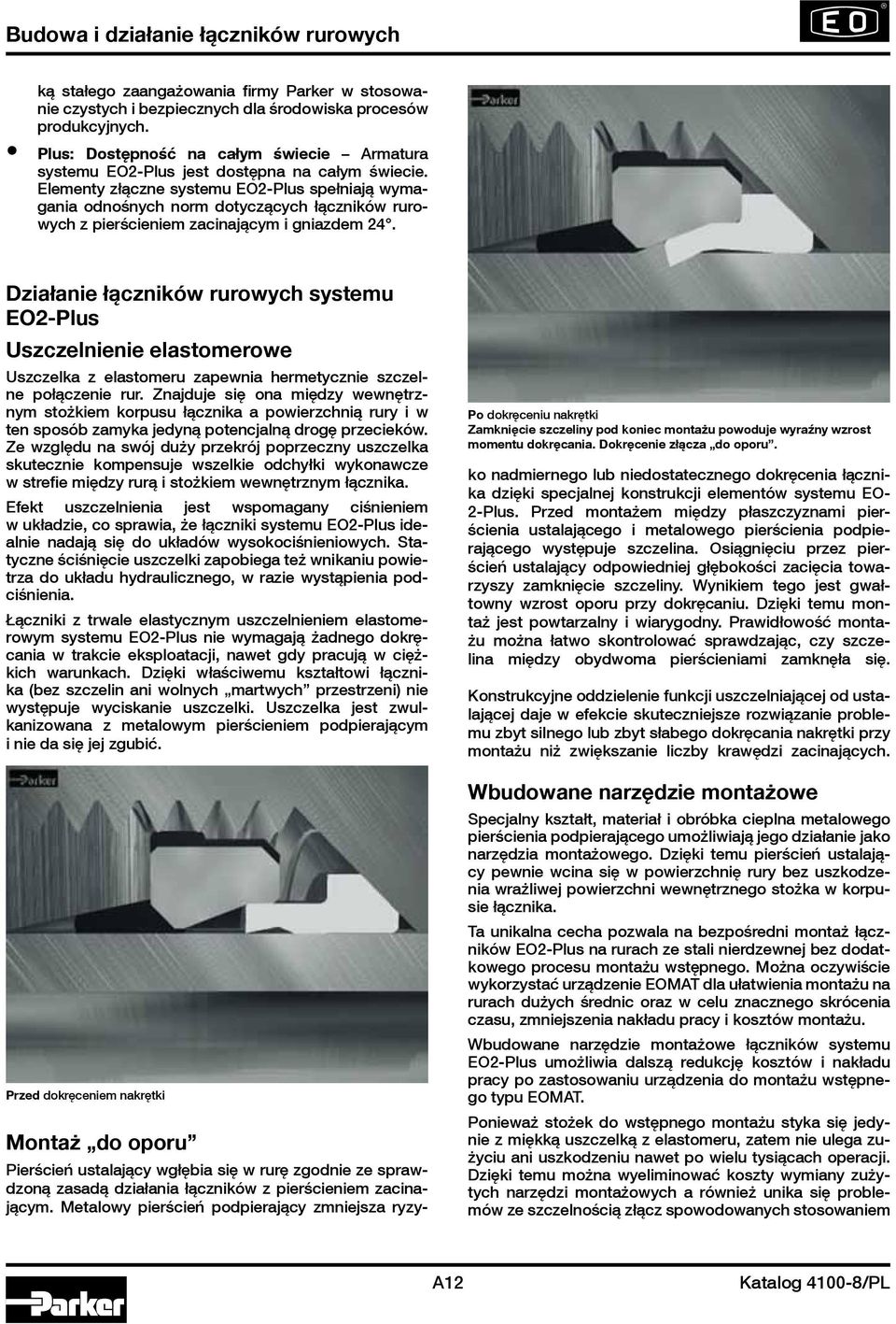Elementy złączne systemu EO2-Plus spełniają wymagania odnośnych norm dotyczących łączników rurowych z pierścieniem zacinającym i gniazdem 24.