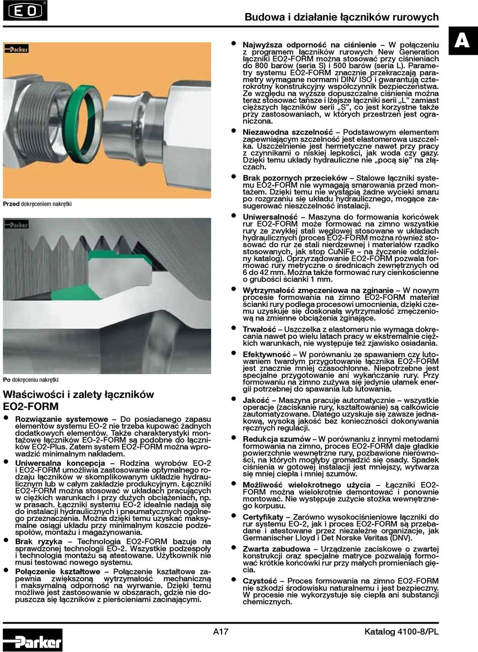 Uniwersalna koncepcja Rodzina wyrobów EO-2 i EO2-FORM umożliwia zastosowanie optymalnego rodzaju łączników w skomplikowanym układzie hydraulicznym lub w całym zakładzie produkcyjnym.