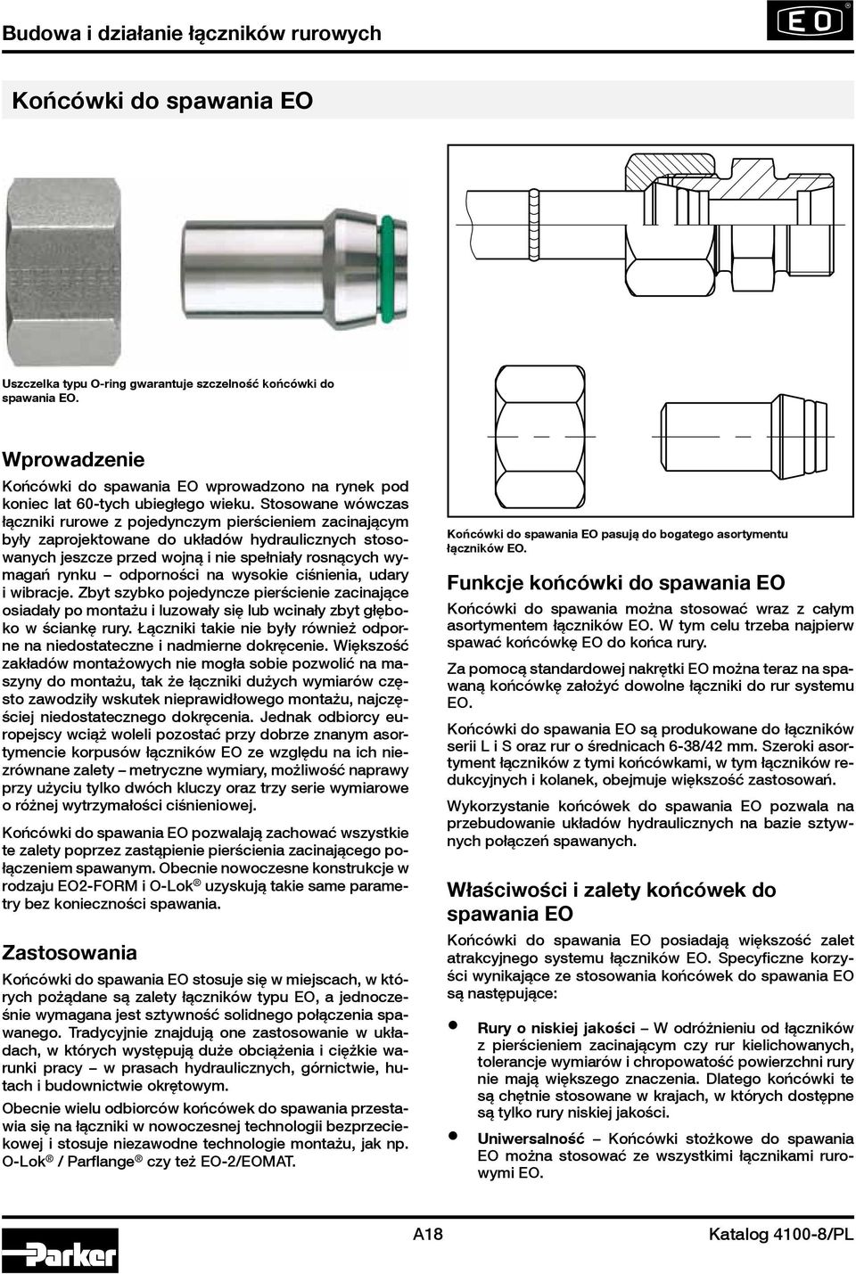 odporności na wysokie ciśnienia, udary i wibracje. Zbyt szybko pojedyncze pierścienie zacinające osiadały po montażu i luzowały się lub wcinały zbyt głęboko w ściankę rury.