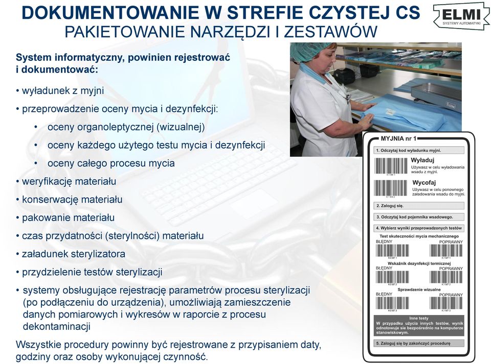 przydatności (sterylności) materiału załadunek sterylizatora przydzielenie testów sterylizacji systemy obsługujące rejestrację parametrów procesu sterylizacji (po podłączeniu do