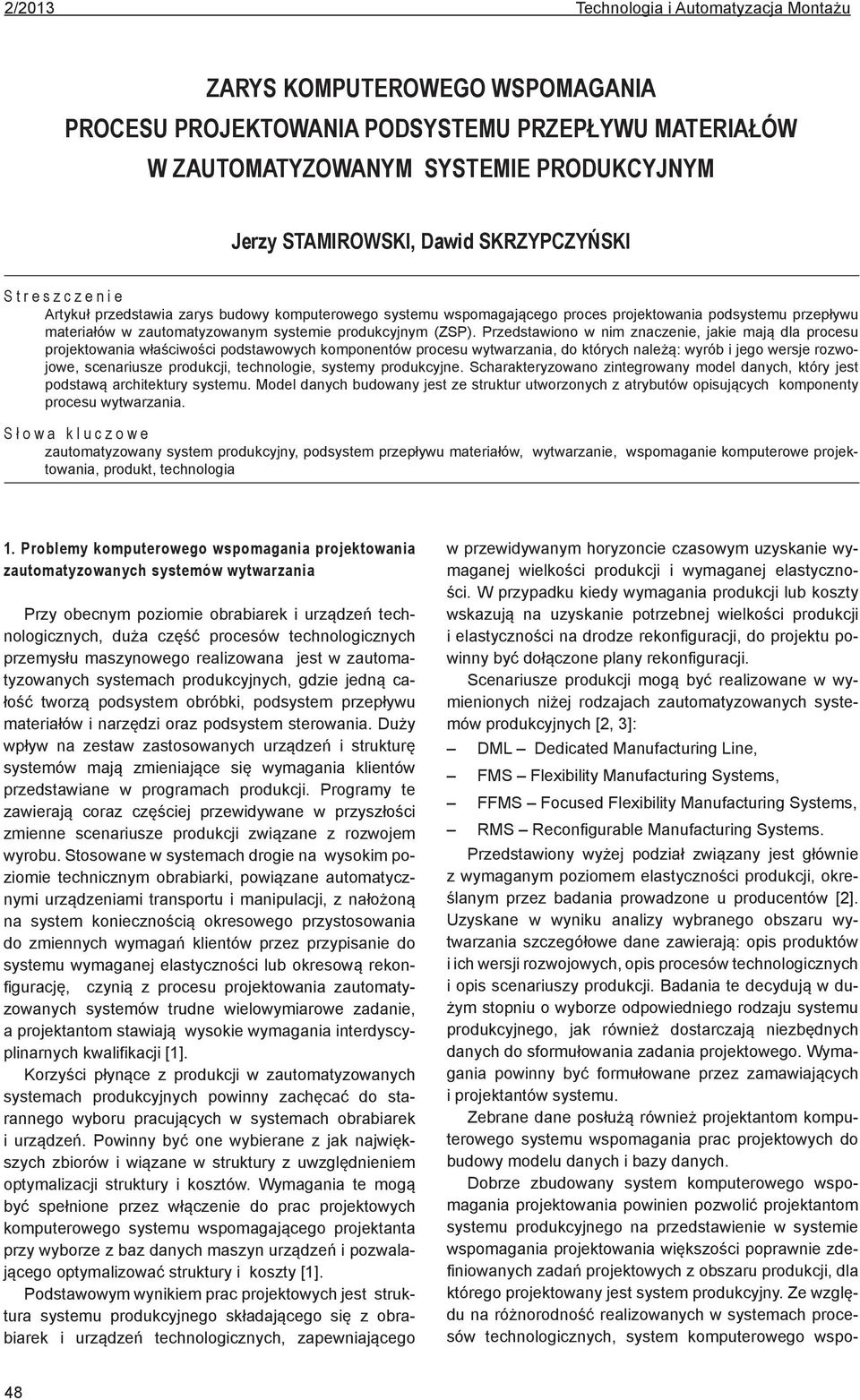 Przedstawiono w nim znaczenie, jakie mają dla procesu projektowania właściwości podstawowych komponentów procesu wytwarzania, do których należą: wyrób i jego wersje rozwojowe, scenariusze produkcji,