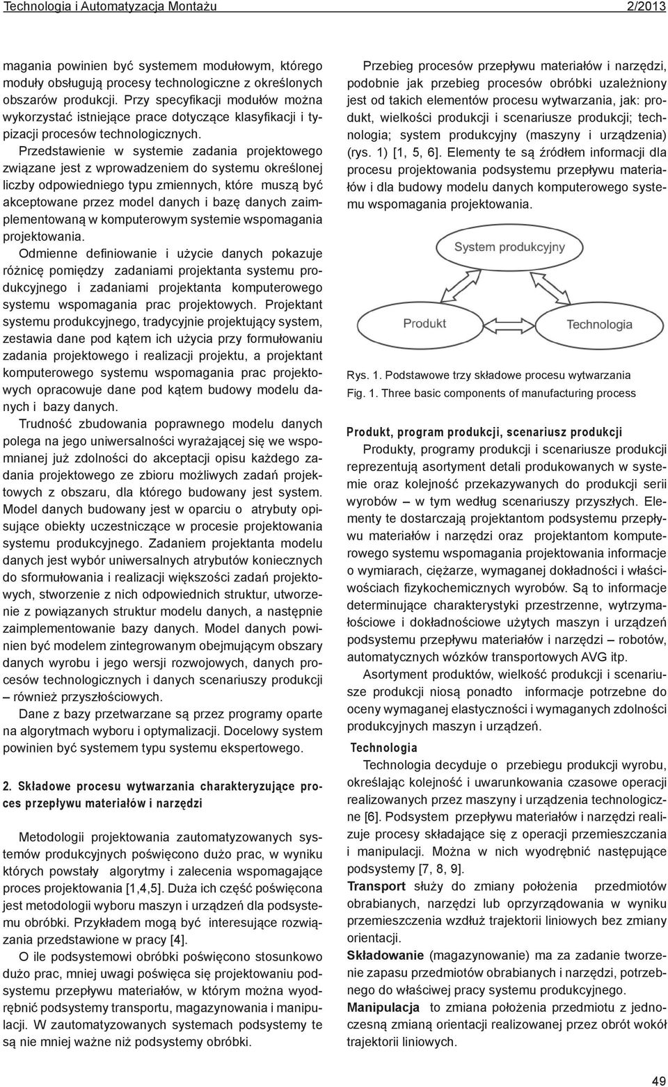 Przedstawienie w systemie zadania projektowego związane jest z wprowadzeniem do systemu określonej liczby odpowiedniego typu zmiennych, które muszą być akceptowane przez model danych i bazę danych