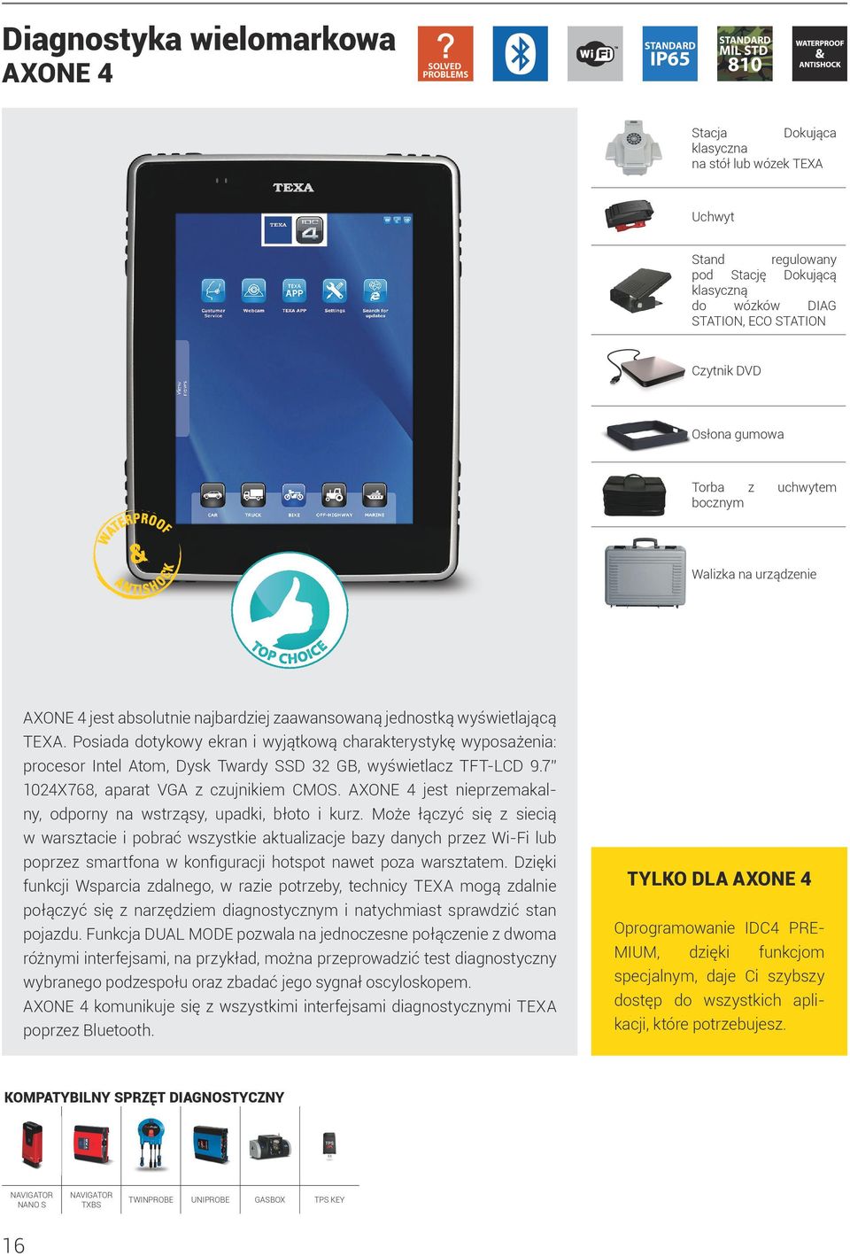 Posiada dotykowy ekran i wyjątkową charakterystykę wyposażenia: procesor Intel Atom, Dysk Twardy SSD 32 GB, wyświetlacz TFT-LCD 9.7 1024X768, aparat VGA z czujnikiem CMOS.