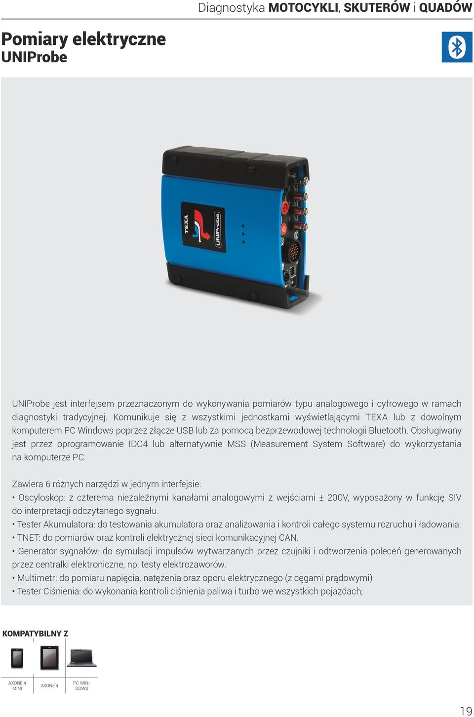Obsługiwany jest przez oprogramowanie IDC4 lub alternatywnie MSS (Measurement System Software) do wykorzystania na komputerze PC.