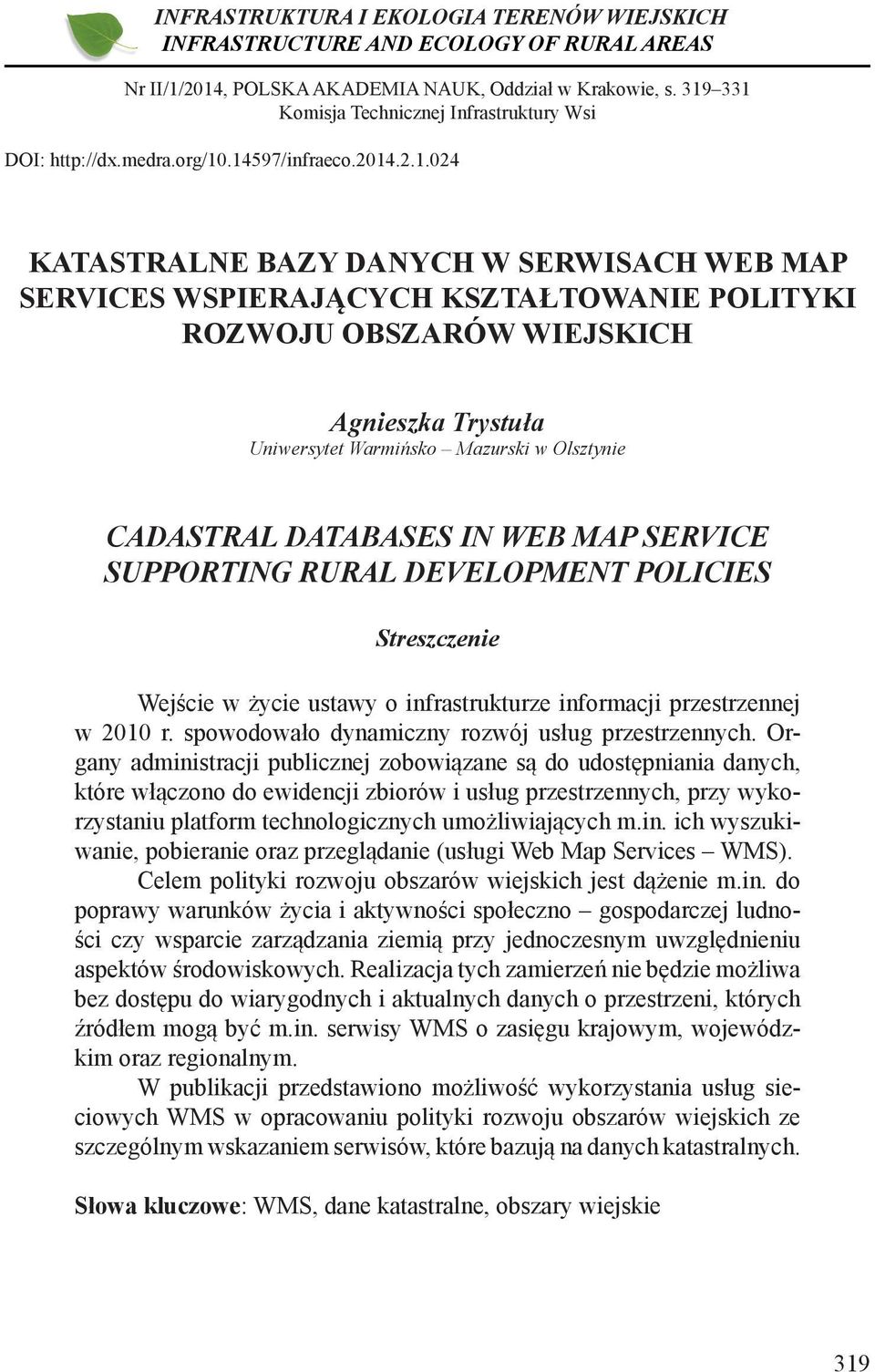 ROZWOJU OBSZARÓW WIEJSKICH Agnieszka Trystuła Uniwersytet Warmińsko Mazurski w Olsztynie CADASTRAL DATABASES IN WEB MAP SERVICE SUPPORTING RURAL DEVELOPMENT POLICIES Streszczenie Wejście w życie