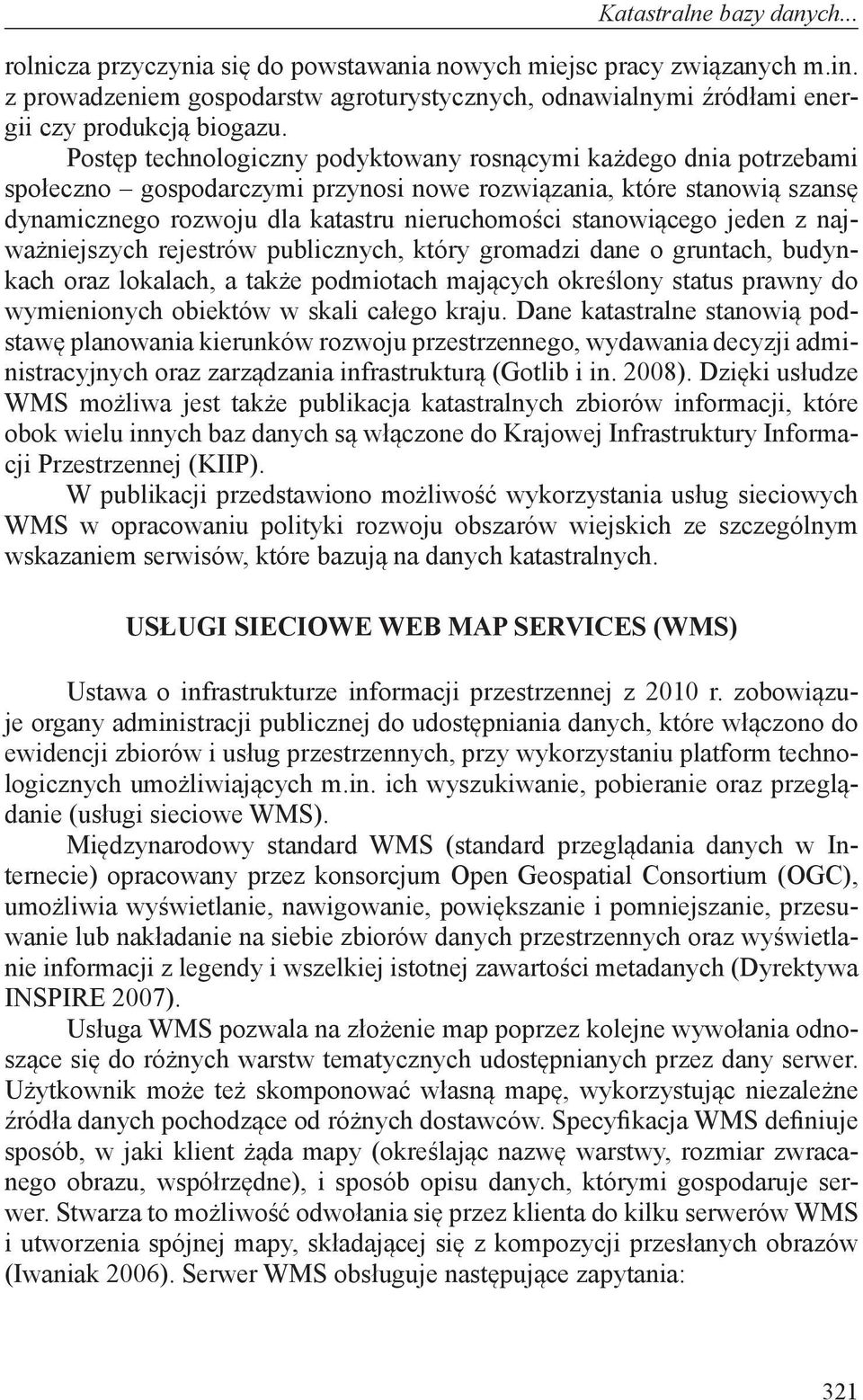 Postęp technologiczny podyktowany rosnącymi każdego dnia potrzebami społeczno gospodarczymi przynosi nowe rozwiązania, które stanowią szansę dynamicznego rozwoju dla katastru nieruchomości