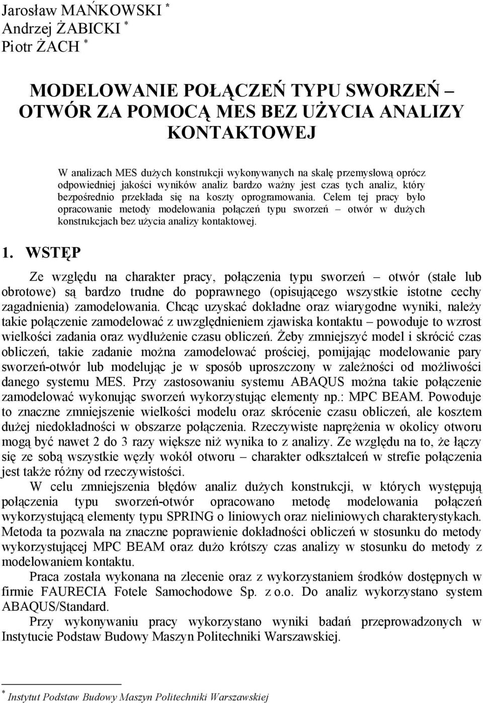 oprogramowania. Celem tej pracy było opracowanie metody modelowania połączeń typu sworzeń otwór w dużych konstrukcjach bez użycia analizy kontaktowej.