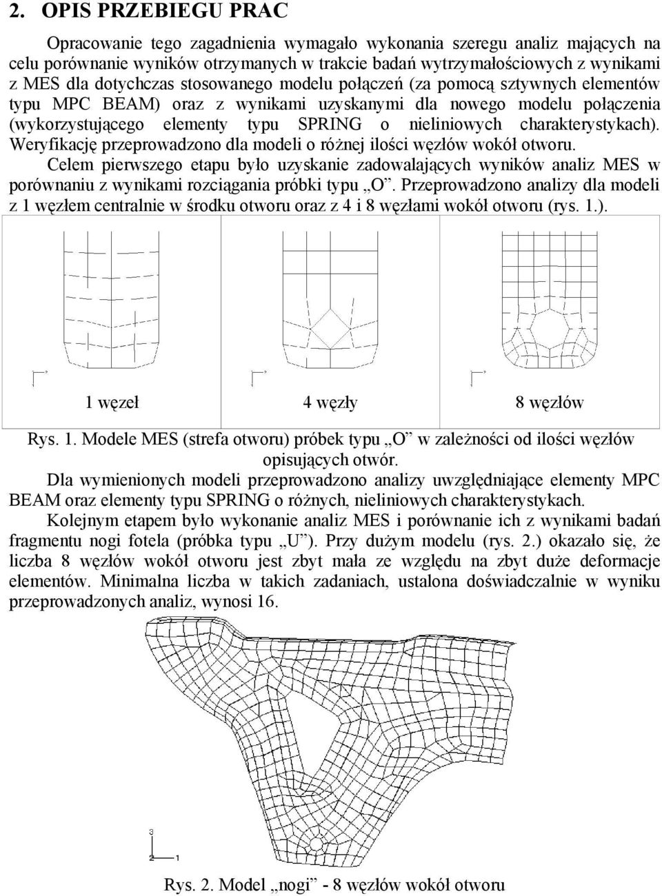 charakterystykach). Weryfikację przeprowadzono dla modeli o różnej ilości węzłów wokół otworu.