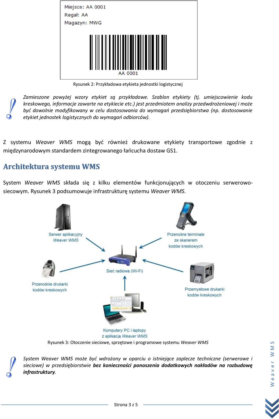 Z systemu Weaver WMS mogą byd również drukowane etykiety transportowe zgodnie z międzynarodowym standardem zintegrowanego łaocucha dostaw GS1.