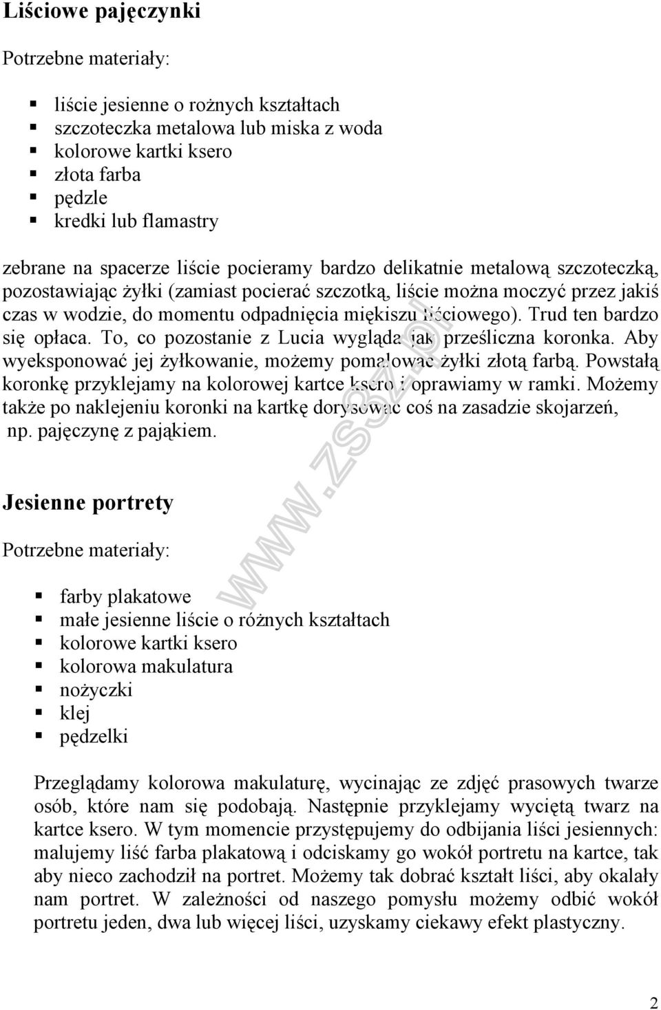 Trud ten bardzo się opłaca. To, co pozostanie z Lucia wygląda jak prześliczna koronka. Aby wyeksponować jej żyłkowanie, możemy pomalować żyłki złotą farbą.