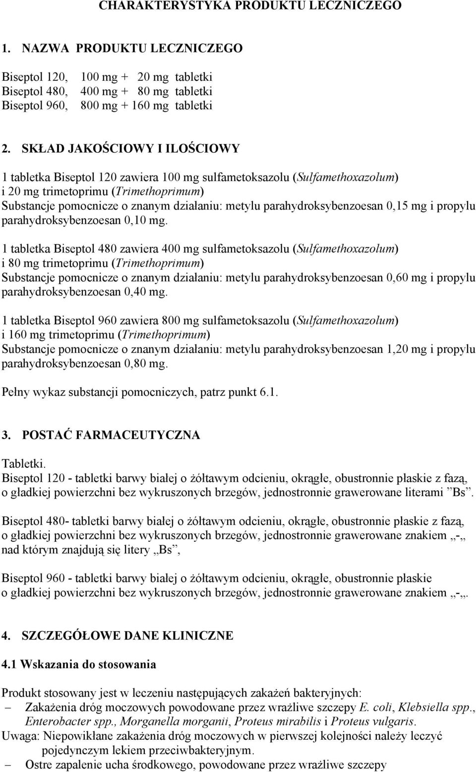 parahydroksybenzoesan 0,15 mg i propylu parahydroksybenzoesan 0,10 mg.