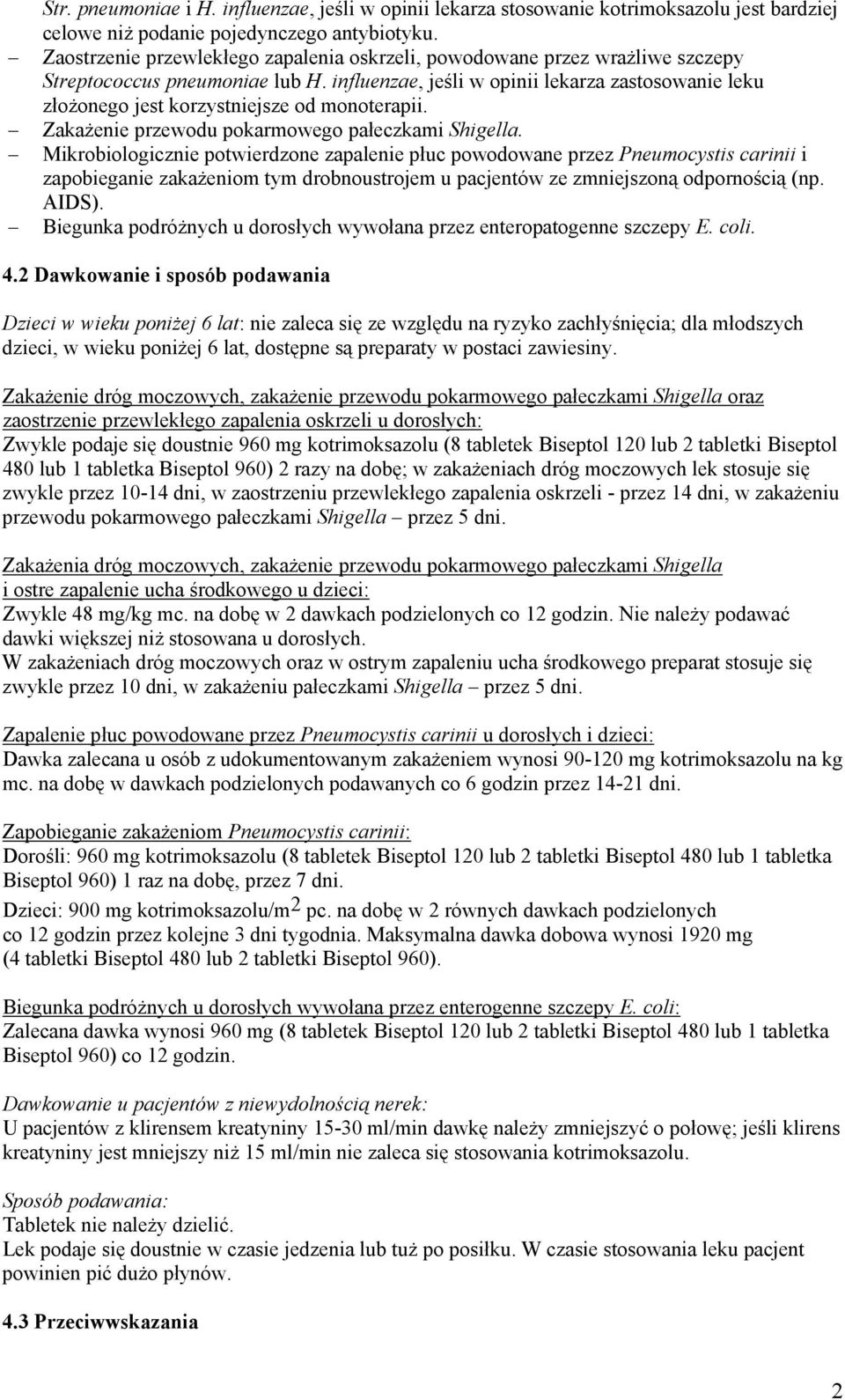 influenzae, jeśli w opinii lekarza zastosowanie leku złożonego jest korzystniejsze od monoterapii. Zakażenie przewodu pokarmowego pałeczkami Shigella.