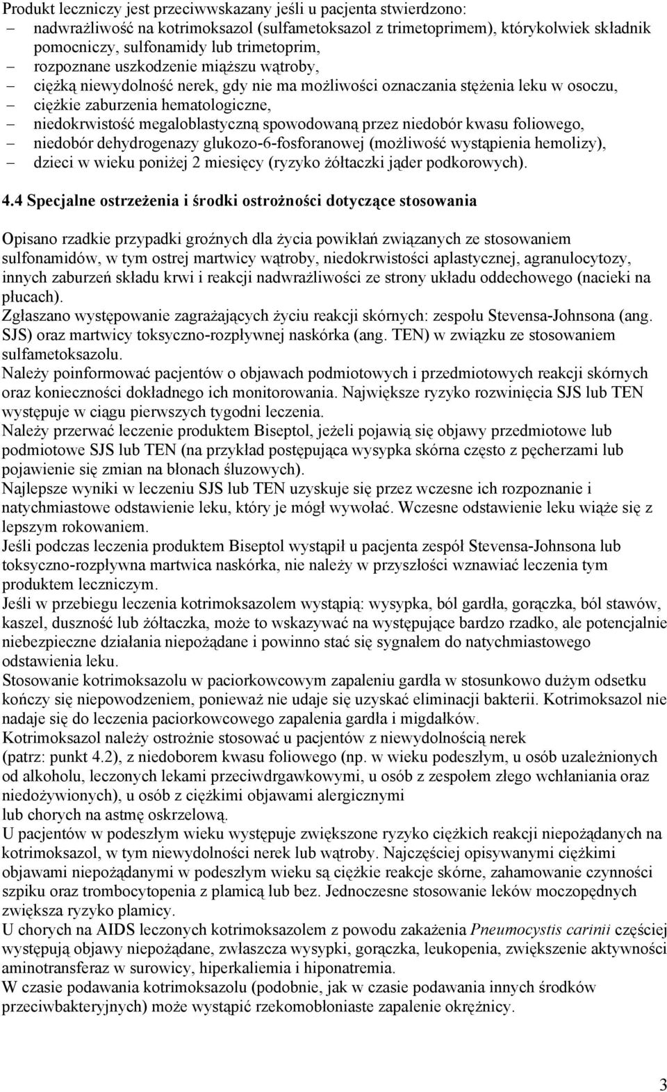 spowodowaną przez niedobór kwasu foliowego, niedobór dehydrogenazy glukozo-6-fosforanowej (możliwość wystąpienia hemolizy), dzieci w wieku poniżej 2 miesięcy (ryzyko żółtaczki jąder podkorowych). 4.