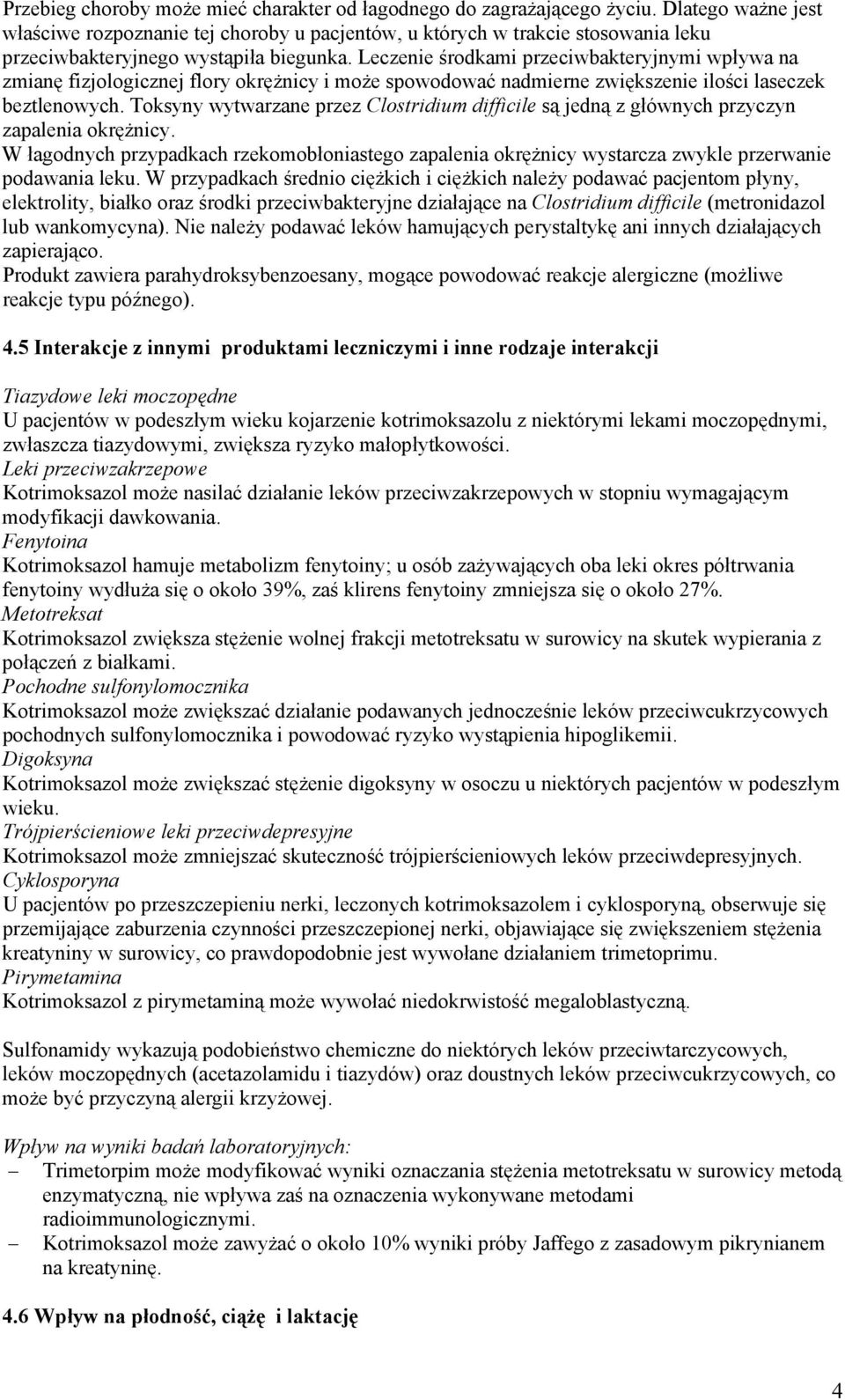 Leczenie środkami przeciwbakteryjnymi wpływa na zmianę fizjologicznej flory okrężnicy i może spowodować nadmierne zwiększenie ilości laseczek beztlenowych.