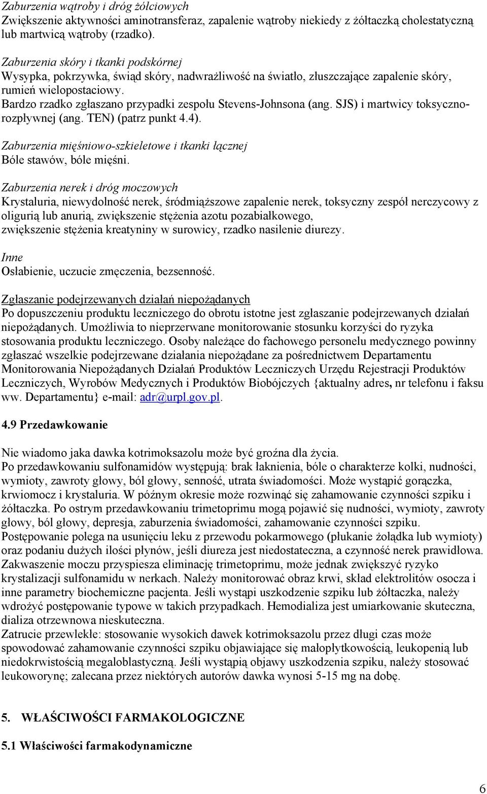 Bardzo rzadko zgłaszano przypadki zespołu Stevens-Johnsona (ang. SJS) i martwicy toksycznorozpływnej (ang. TEN) (patrz punkt 4.4).