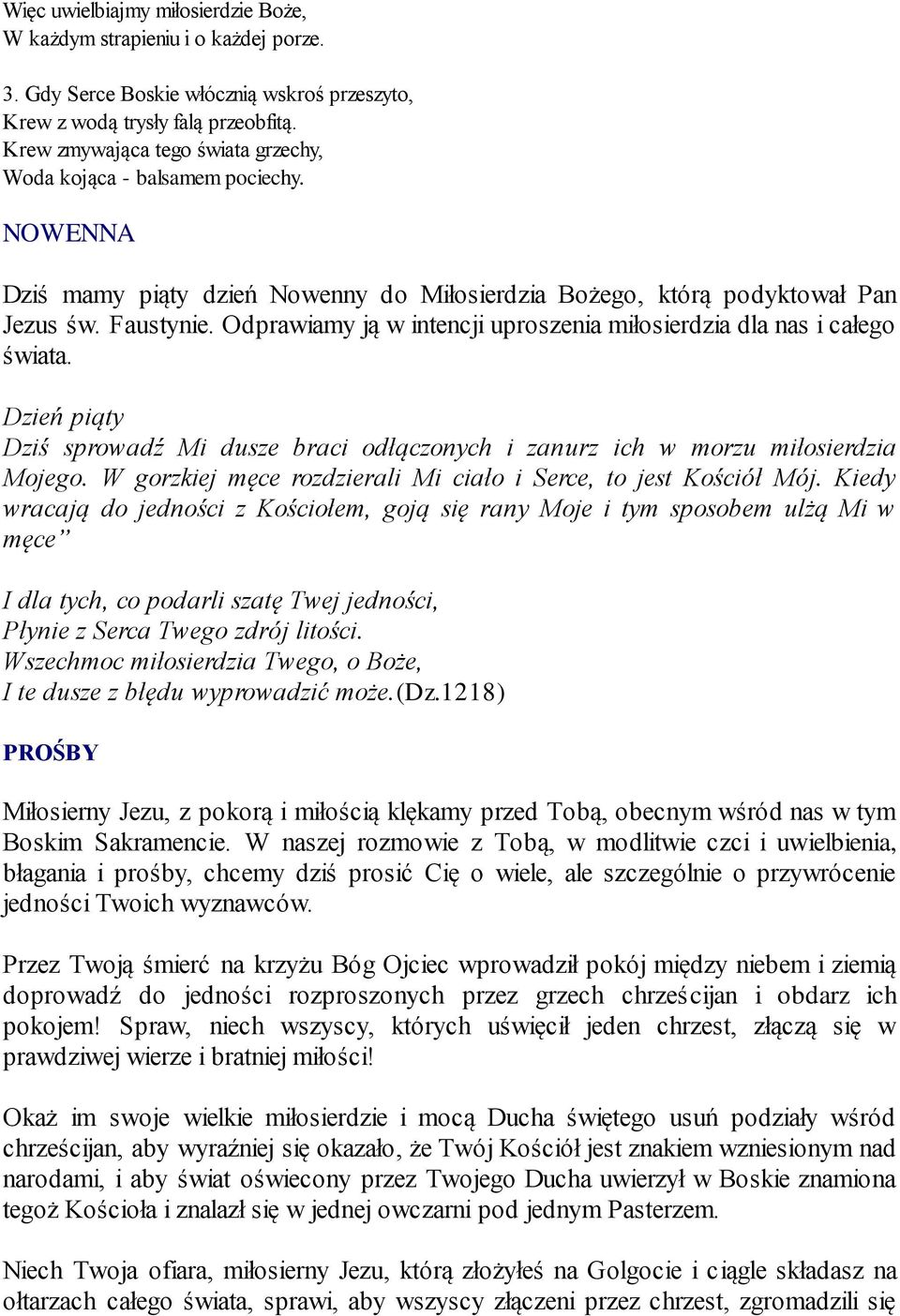 Odprawiamy ją w intencji uproszenia miłosierdzia dla nas i całego świata. Dzień piąty Dziś sprowadź Mi dusze braci odłączonych i zanurz ich w morzu miłosierdzia Mojego.