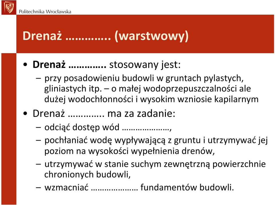 . ma za zadanie: odciąć dostęp wód, pochłaniać wodę wypływającą z gruntu i utrzymywać jej poziom na