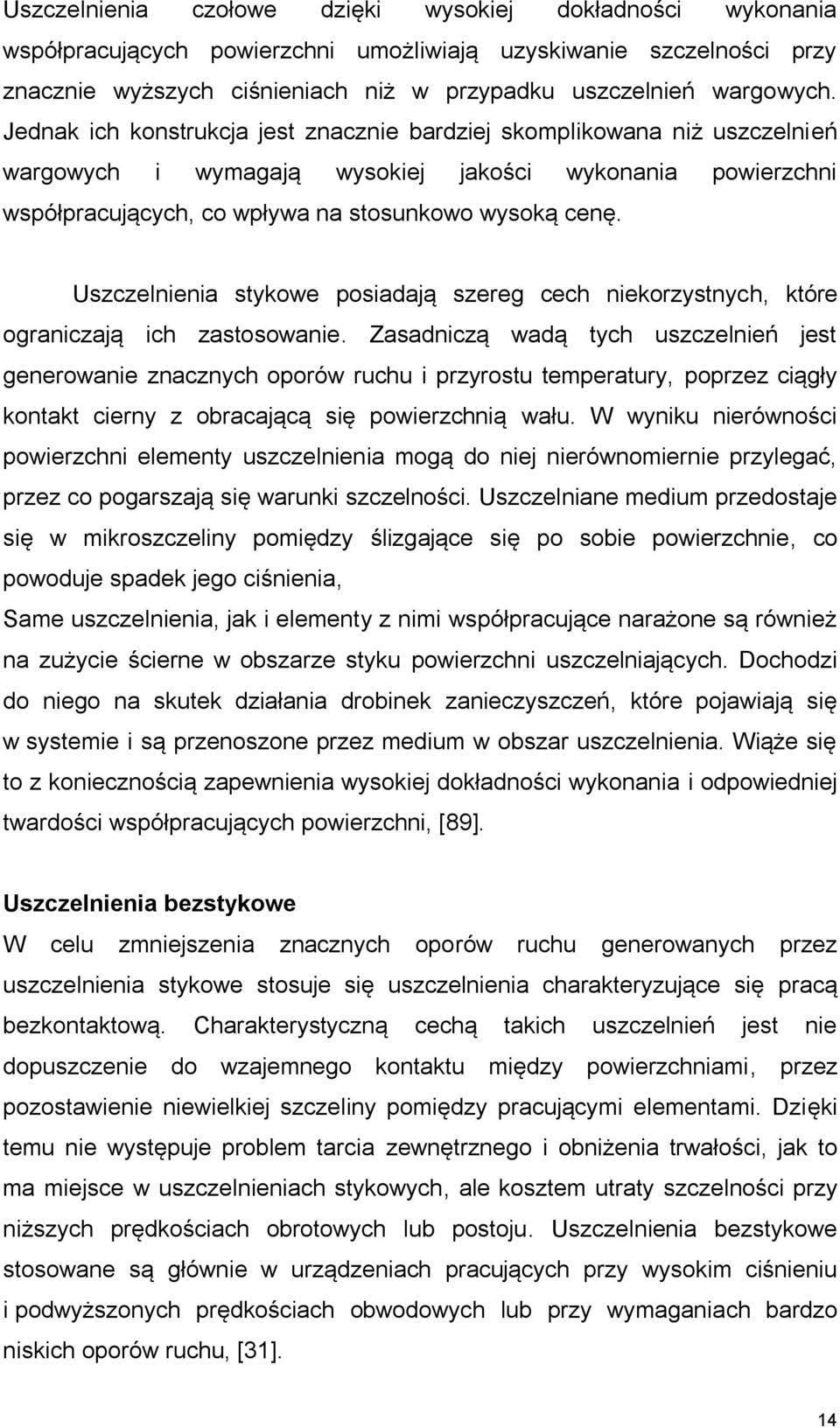 Uszczelnienia stykowe posiadają szereg cech niekorzystnych, które ograniczają ich zastosowanie.