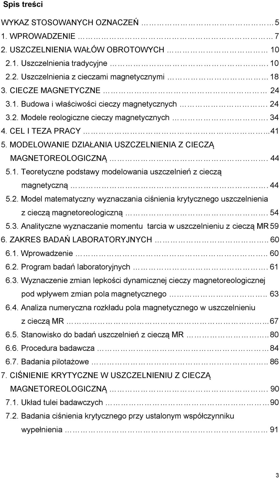 44 5.. Model matematyczny wyznaczania ciśnienia krytycznego uszczelnienia z cieczą magnetoreologiczną. 54 5.3. Analityczne wyznaczanie momentu tarcia w uszczelnieniu z cieczą MR 59 6.