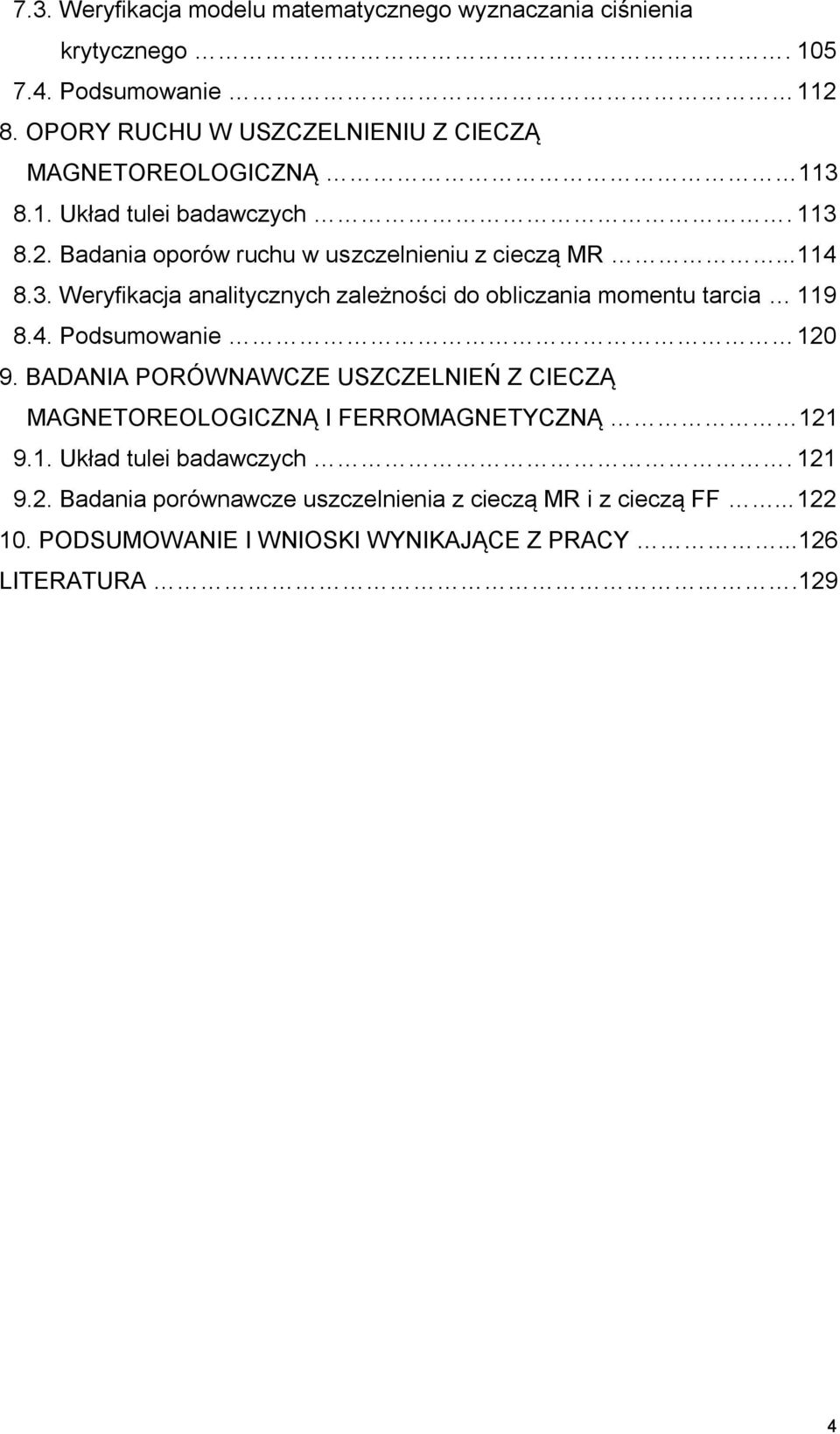 .. 114 8.3. Weryfikacja analitycznych zależności do obliczania momentu tarcia 119 8.4. Podsumowanie 10 9.