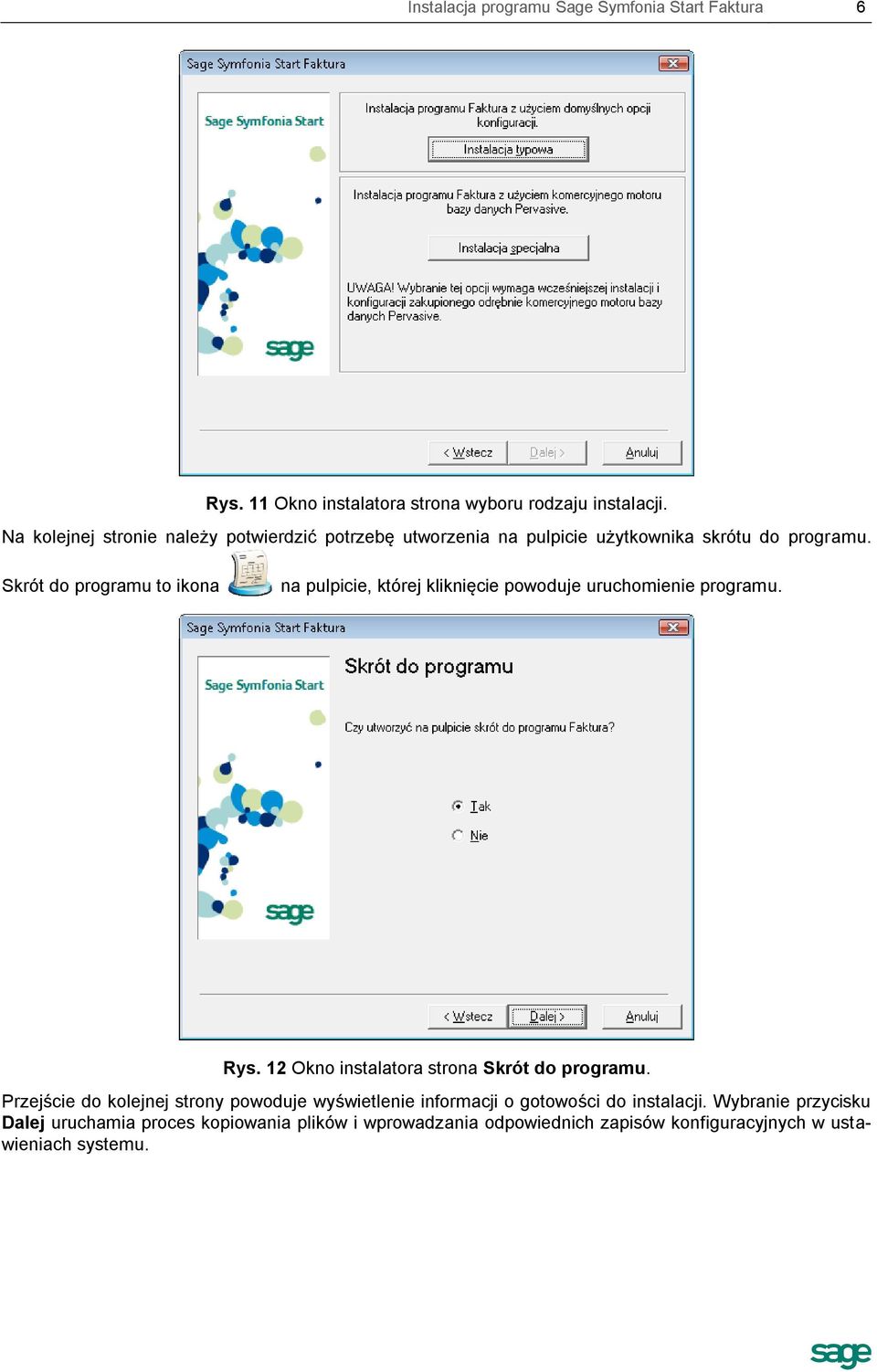 Skrót do programu to ikona na pulpicie, której kliknięcie powoduje uruchomienie programu. Rys. 12 Okno instalatora strona Skrót do programu.