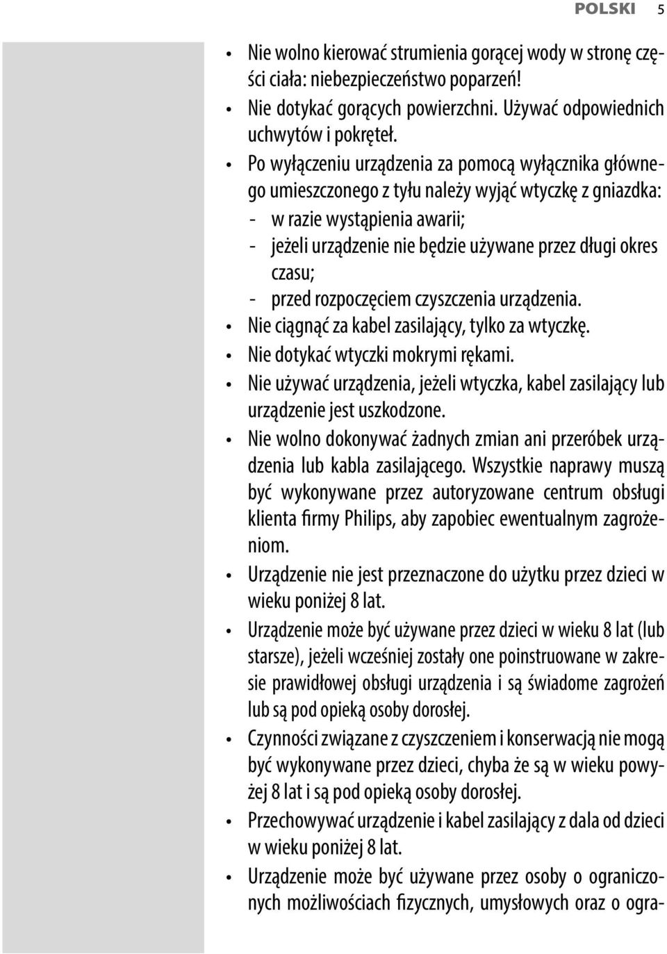 czasu; - przed rozpoczęciem czyszczenia urządzenia. Nie ciągnąć za kabel zasilający, tylko za wtyczkę. Nie dotykać wtyczki mokrymi rękami.