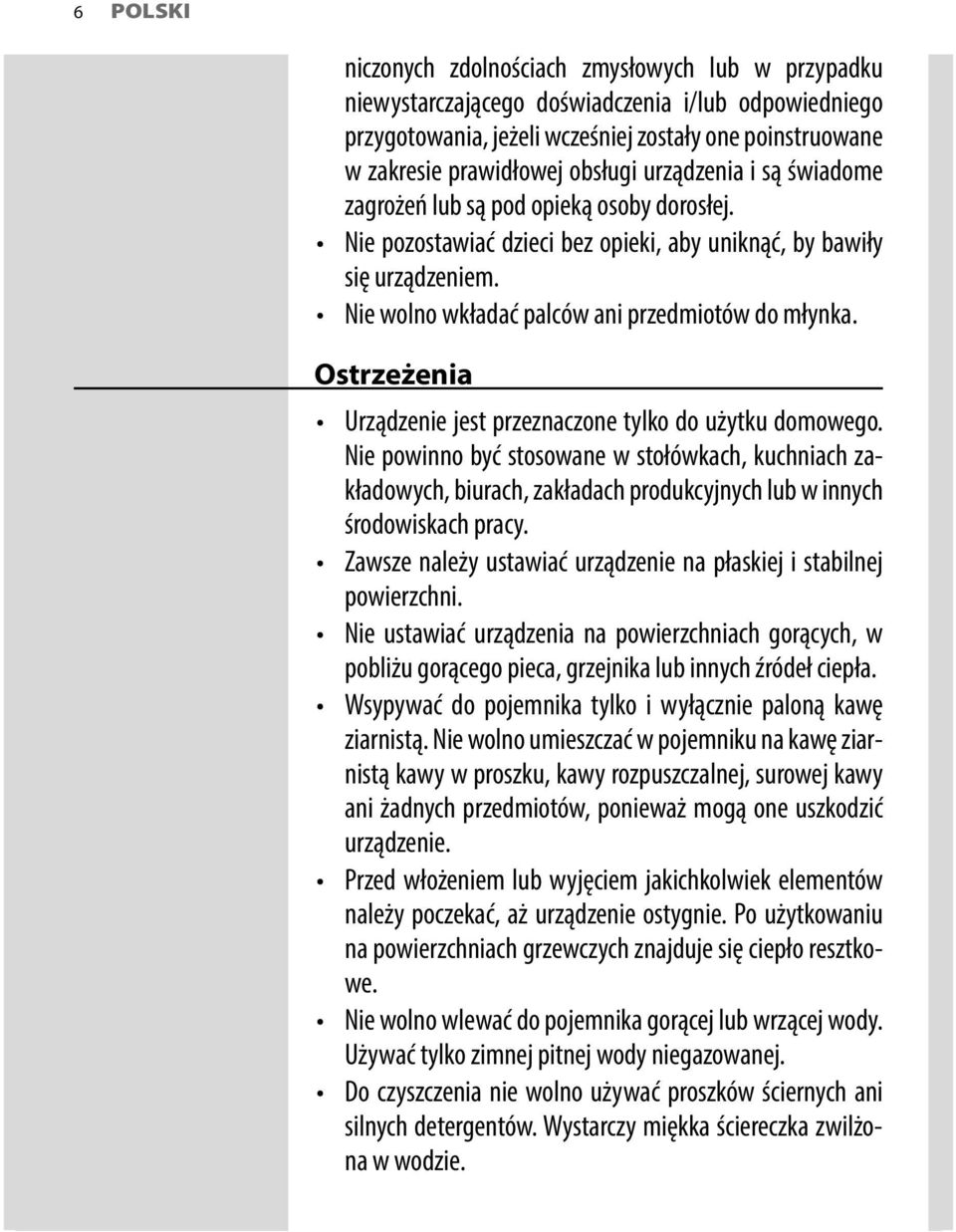 Nie wolno wkładać palców ani przedmiotów do młynka. Ostrzeżenia Urządzenie jest przeznaczone tylko do użytku domowego.