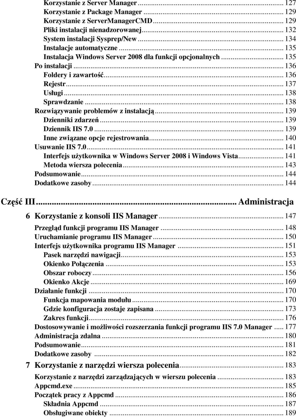 .. 138 Rozwiązywanie problemów z instalacją... 139 Dzienniki zdarzeń... 139 Dziennik IIS 7.0... 139 Inne związane opcje rejestrowania... 140 Usuwanie IIS 7.0... 141 Interfejs uŝytkownika w Windows Server 2008 i Windows Vista.