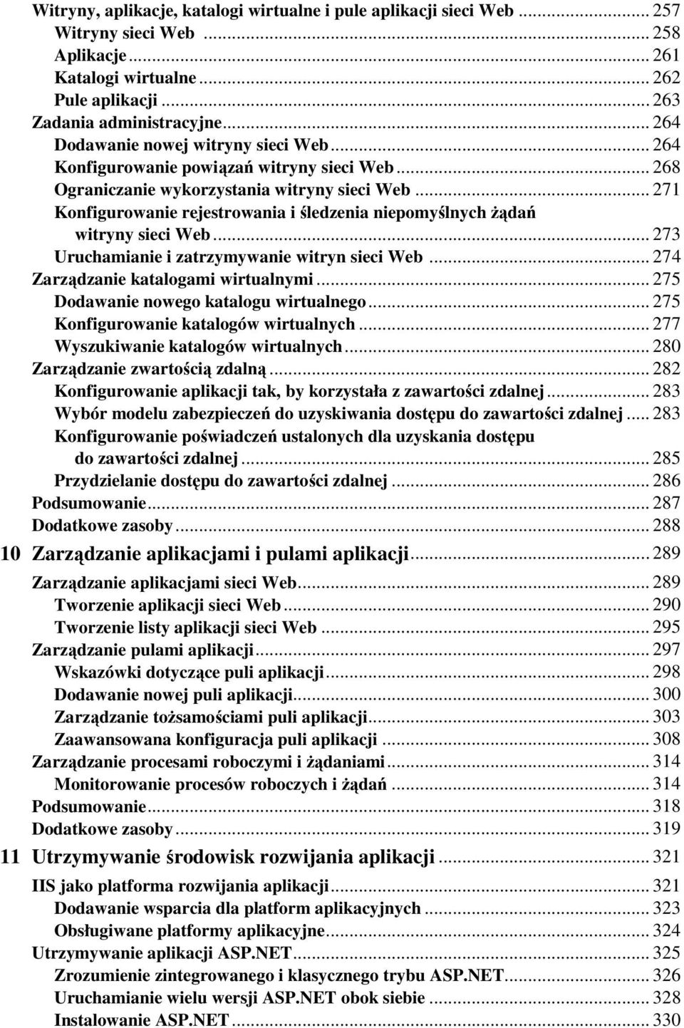 .. 271 Konfigurowanie rejestrowania i śledzenia niepomyślnych Ŝądań witryny sieci Web... 273 Uruchamianie i zatrzymywanie witryn sieci Web... 274 Zarządzanie katalogami wirtualnymi.