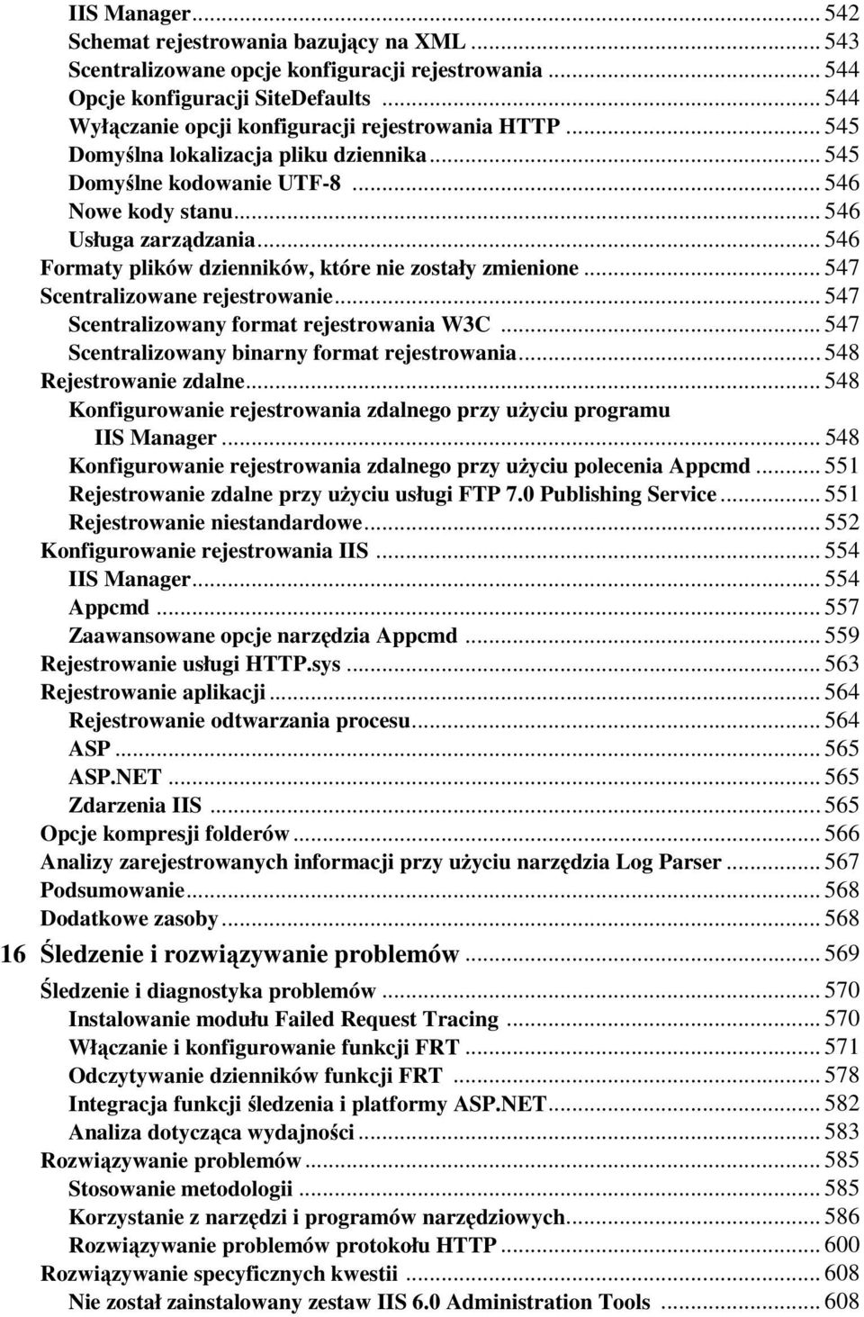 .. 546 Formaty plików dzienników, które nie zostały zmienione... 547 Scentralizowane rejestrowanie... 547 Scentralizowany format rejestrowania W3C... 547 Scentralizowany binarny format rejestrowania.