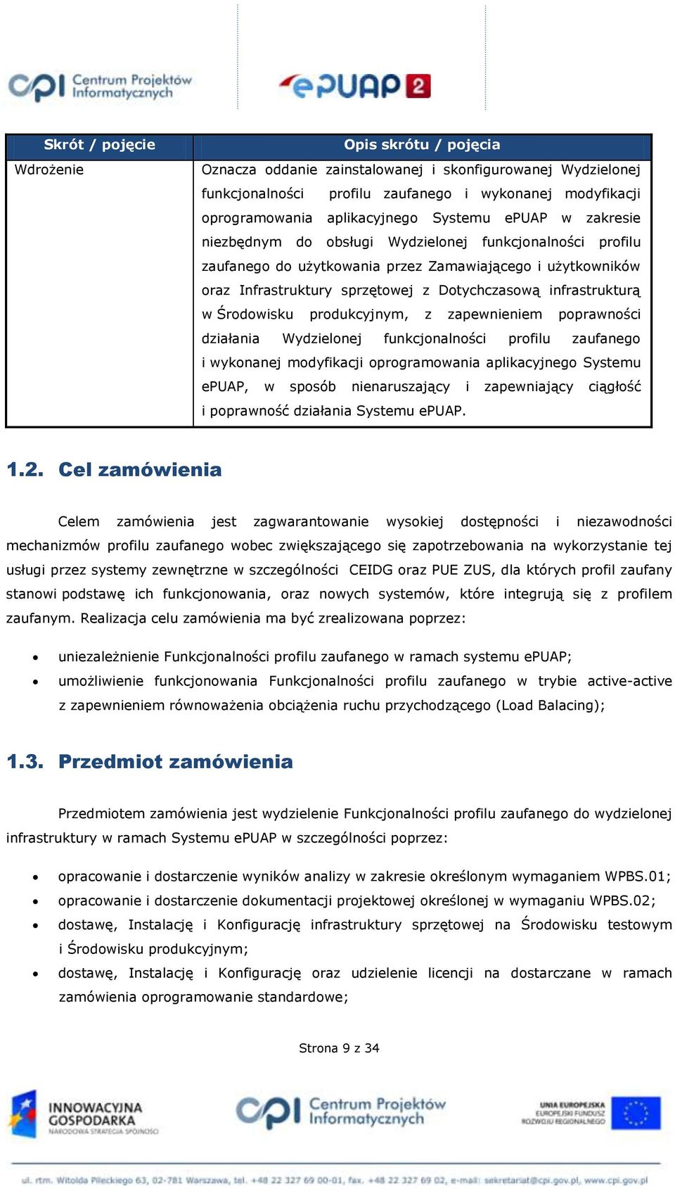 infrastrukturą w Środowisku produkcyjnym, z zapewnieniem poprawności działania Wydzielonej funkcjonalności profilu zaufanego i wykonanej modyfikacji oprogramowania aplikacyjnego Systemu epuap, w