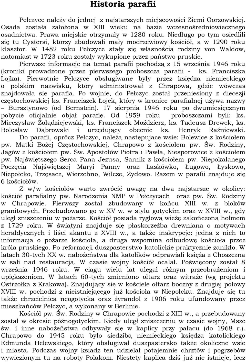 W 1482 roku Pełczyce stały się własnością rodziny von Waldow, natomiast w 1723 roku zostały wykupione przez państwo pruskie.